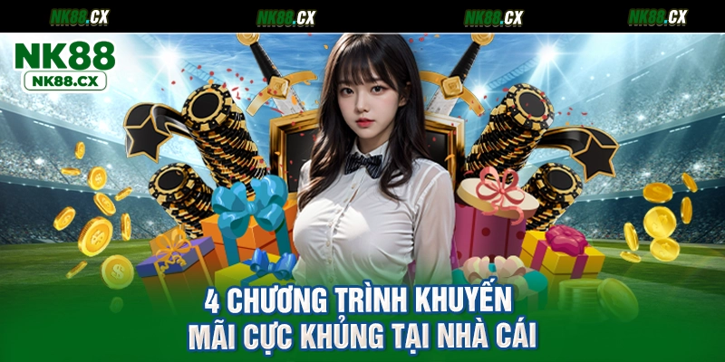4 chương trình khuyến mãi cực khủng tại nhà cái