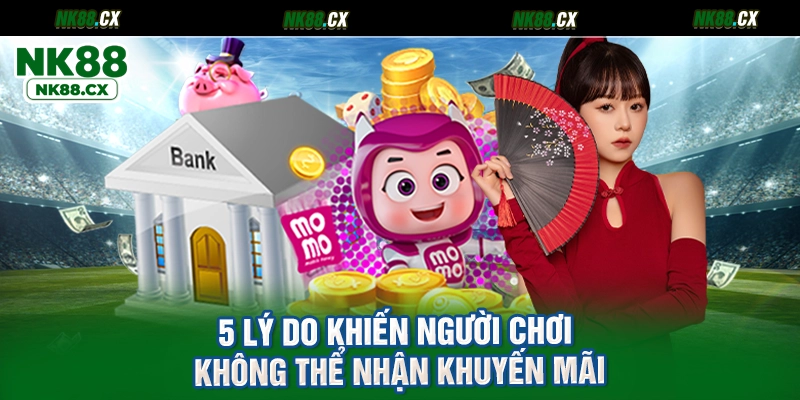 5 lý do khiến người chơi không thể nhận khuyến mãi