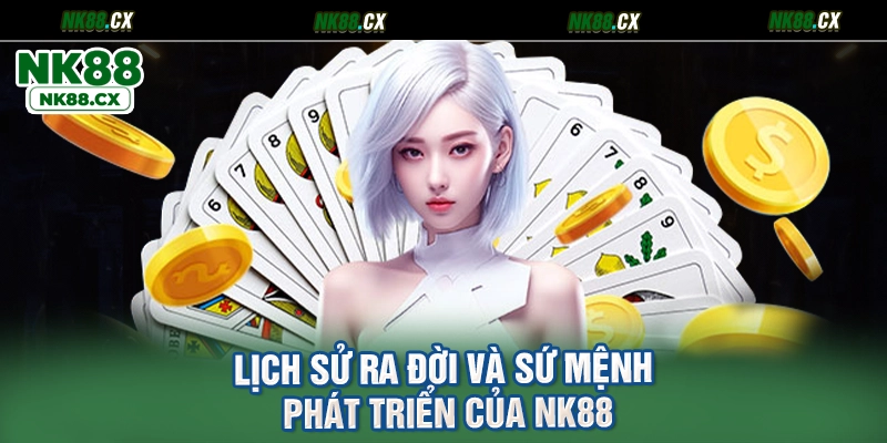 Lịch Sử Ra Đời Và Sứ Mệnh Phát Triển Của NK88
