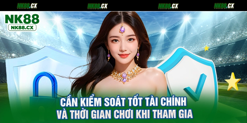 Cần kiểm soát tốt tài chính và thời gian chơi khi tham gia