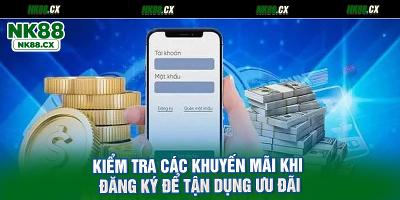 Kiểm tra các khuyến mãi khi đăng ký để tận dụng ưu đãi