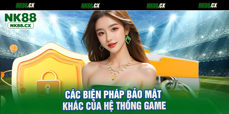 Các biện pháp bảo mật khác của hệ thống game