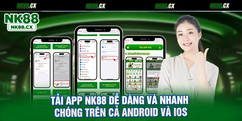 Tải App NK88 dễ dàng và nhanh chóng trên cả Android và iOS