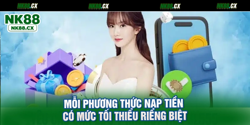 Mỗi phương thức nạp tiền có mức tối thiểu riêng biệt