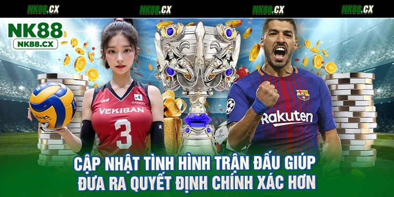 Cập nhật tình hình trận đấu giúp đưa ra quyết định chính xác hơn