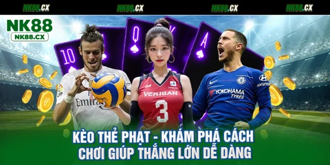 Kèo Thẻ Phạt - Khám Phá Cách Chơi Giúp Thắng Lớn Dễ Dàng