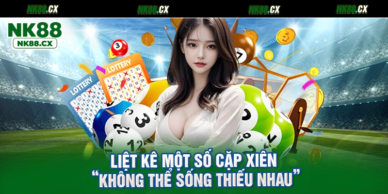Liệt kê một số cặp xiên “không thể sống thiếu nhau”