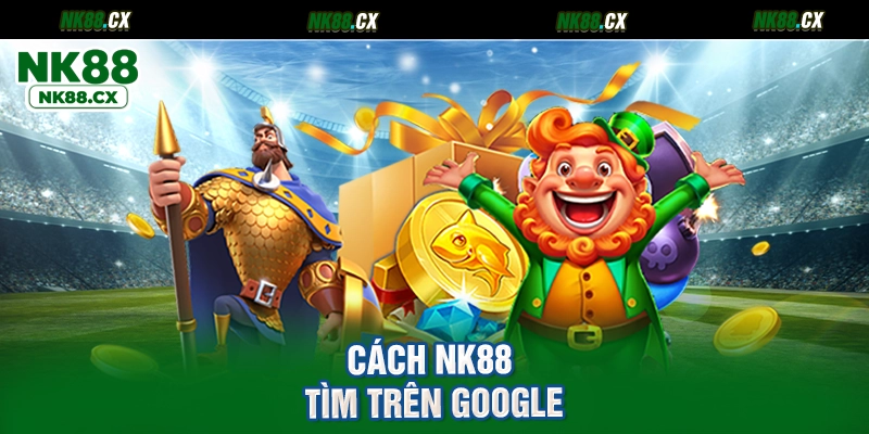 Cách NK88 tìm trên Google