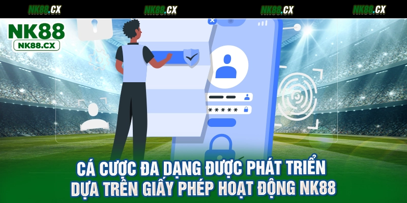Cá cược đa dạng được phát triển dựa trên giấy phép hoạt động NK88